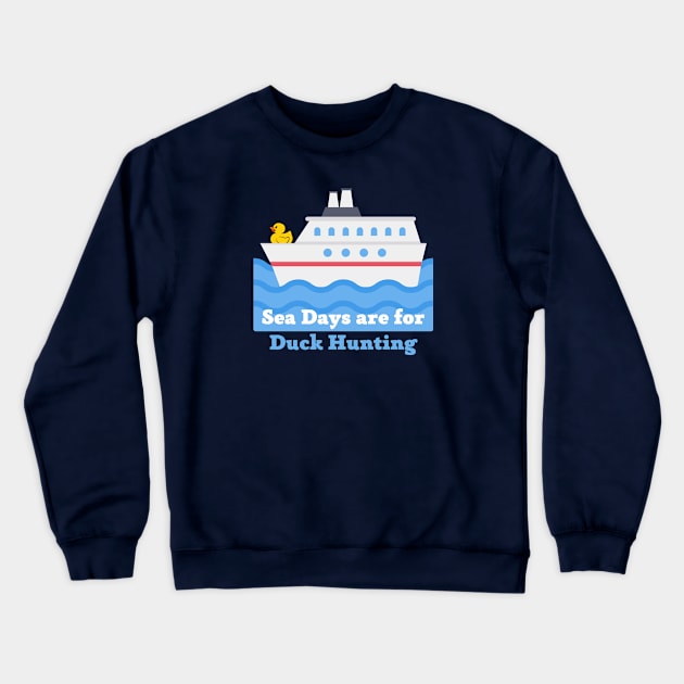 Sea Days are for Duck Hunting Crewneck Sweatshirt by TravelTeezShop